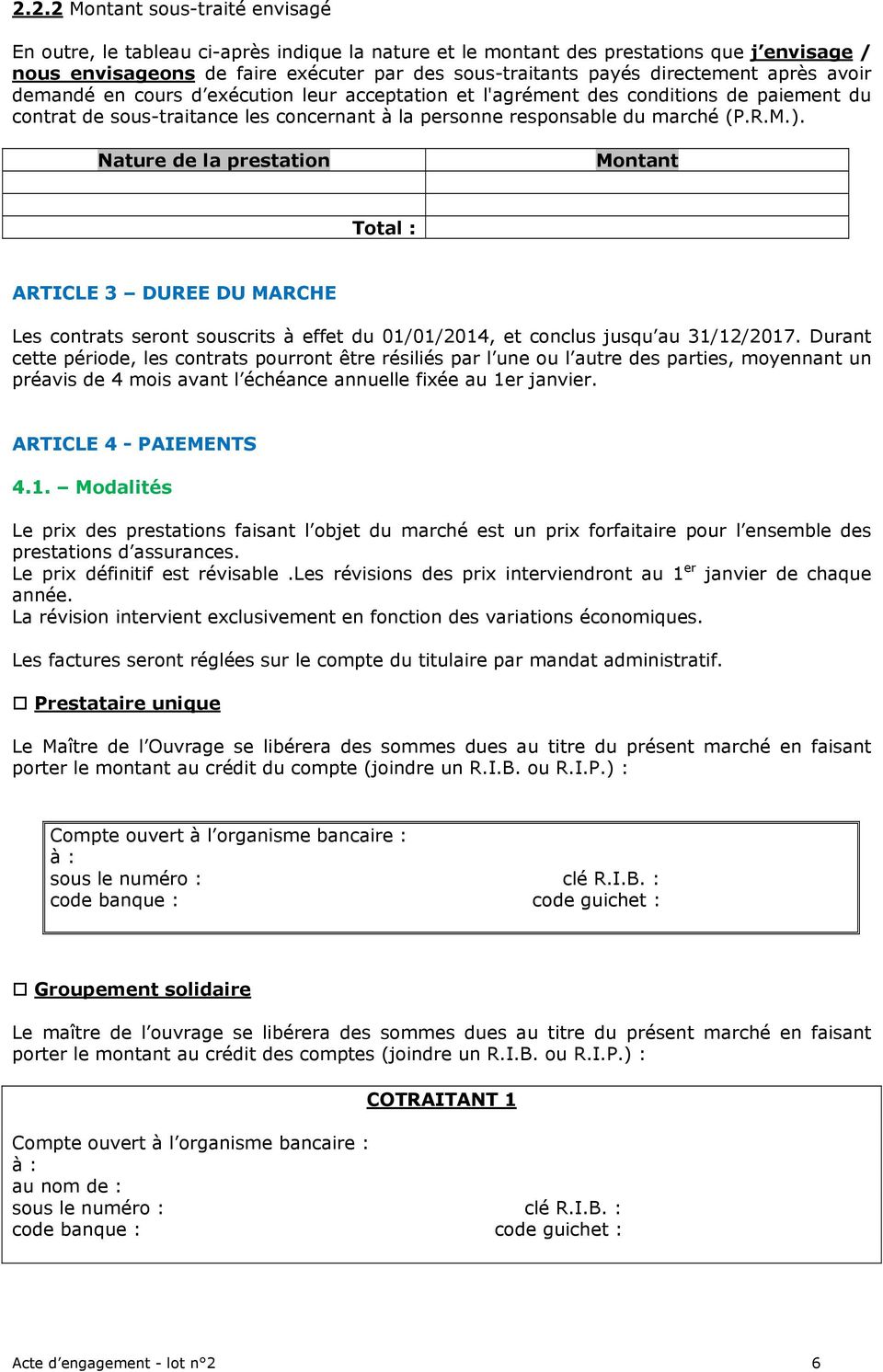 Nature de la prestation Montant Total : ARTICLE 3 DUREE DU MARCHE Les contrats seront souscrits à effet du 01/01/2014, et conclus jusqu au 31/12/2017.