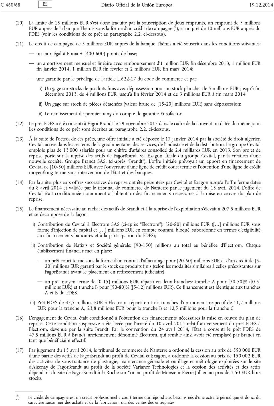 et un prêt de 10 millions EUR auprès du FDES (voir les conditions de ce prêt au paragraphe 2.2. ci-dessous).
