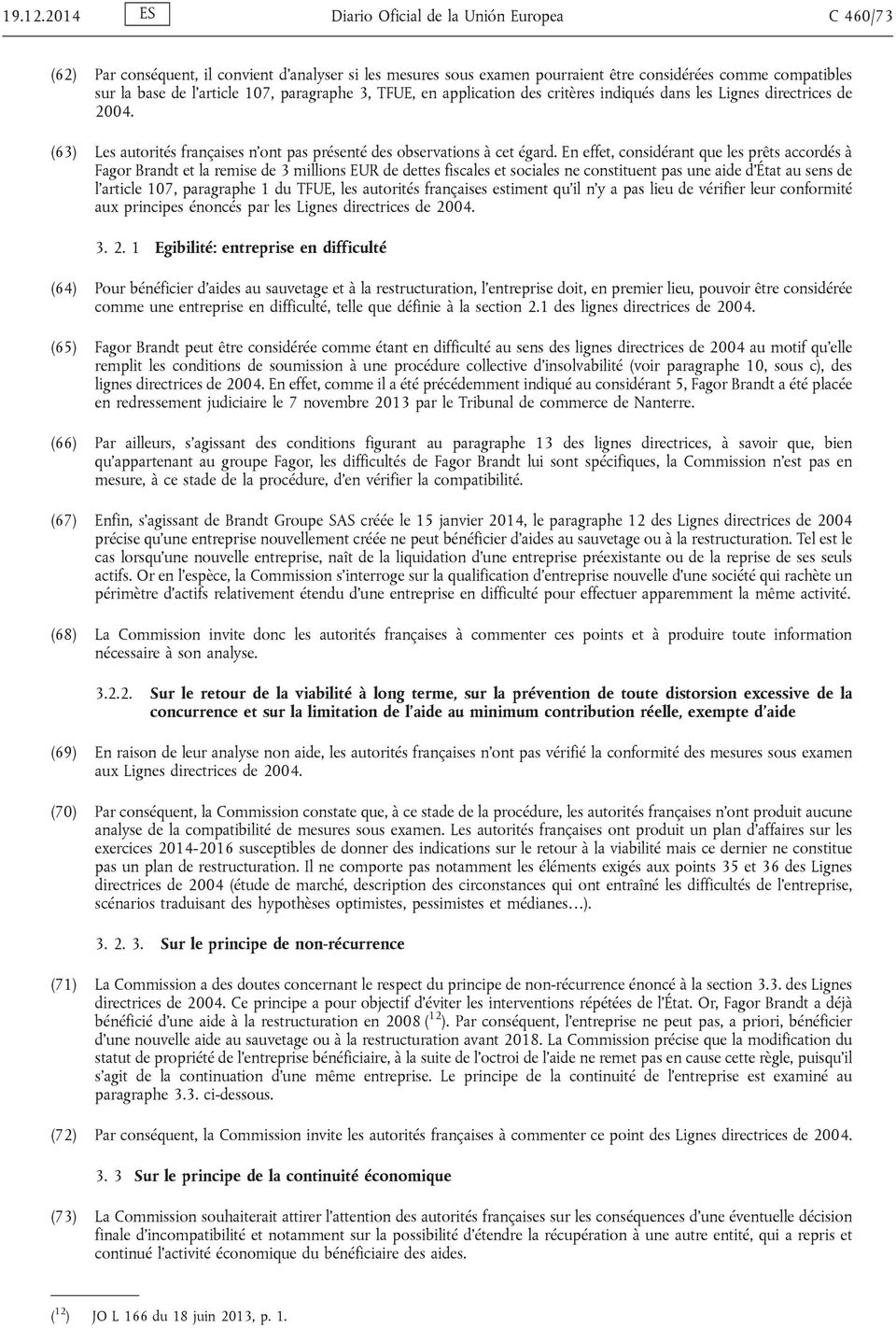 paragraphe 3, TFUE, en application des critères indiqués dans les Lignes directrices de 2004. (63) Les autorités françaises n ont pas présenté des observations à cet égard.