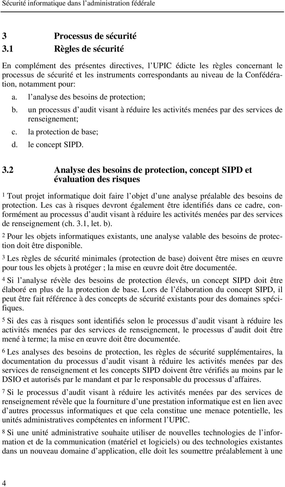 pour: a. l analyse des besoins de protection; b. un processus d audit visant à réduire les activités menées par des services de renseignement; c. la protection de base; d. le concept SIPD. 3.