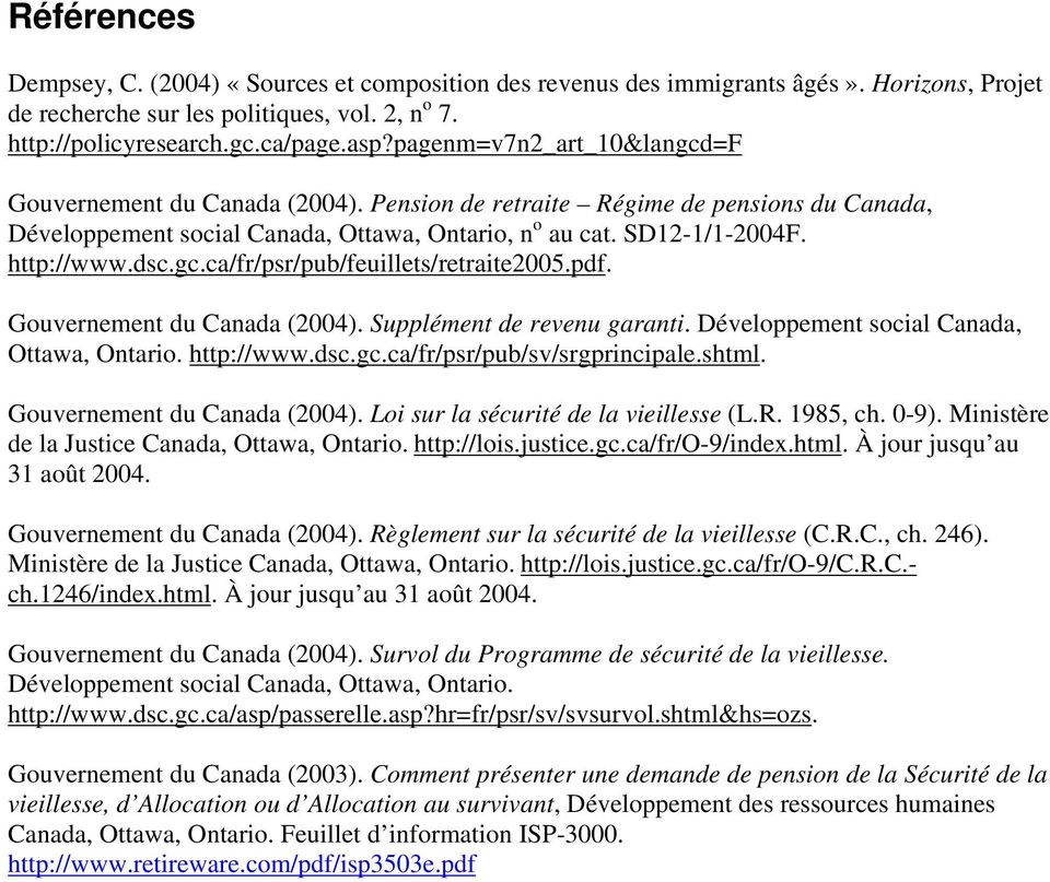 gc.ca/fr/psr/pub/feuillets/retraite2005.pdf. Gouvernement du Canada (2004). Supplément de revenu garanti. Développement social Canada, Ottawa, Ontario. http://www.dsc.gc.ca/fr/psr/pub/sv/srgprincipale.