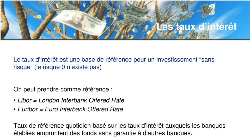 Offered Rate Euribor = Euro Interbank Offered Rate Taux de référence quotidien basé sur les