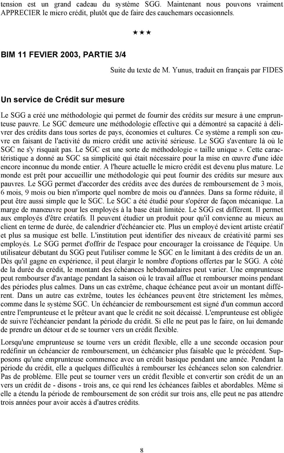 Yunus, traduit en français par FIDES Un service de Crédit sur mesure Le SGG a créé une méthodologie qui permet de fournir des crédits sur mesure à une emprunteuse pauvre.