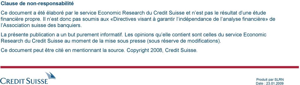 Il n est donc pas soumis aux «Directives visant à garantir l indépendance de l analyse financière» de l Association suisse des banquiers.