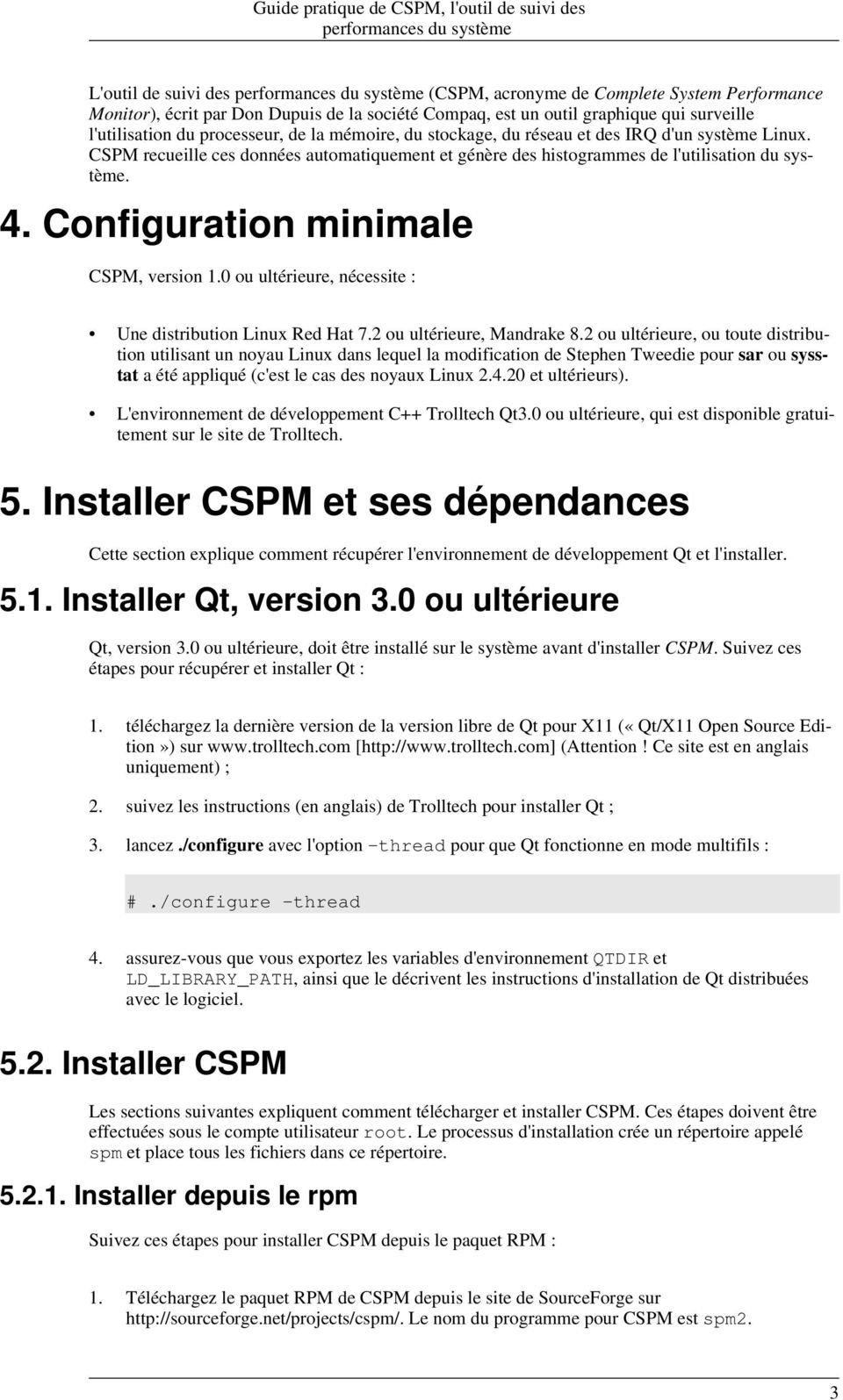 Configuration minimale CSPM, version 1.0 ou ultérieure, nécessite : Une distribution Linux Red Hat 7.2 ou ultérieure, Mandrake 8.