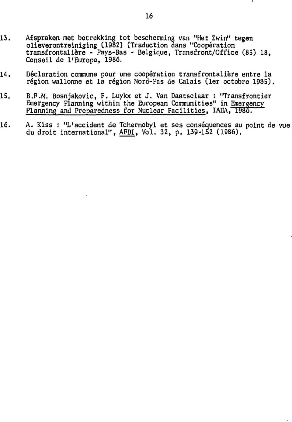Déclaration commune pour une coopération transfrontalière entre la région wallonne et la région Nord-Pas de Calais (1er octobre 1985). 15. B.F.M. Bosnjakovic, F. Luykx et J.