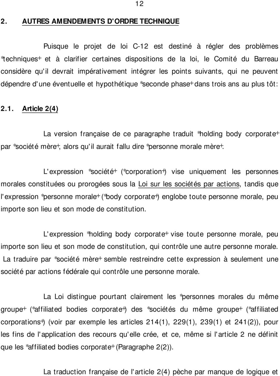 Article 2(4) La version française de ce paragraphe traduit *holding body corporate+ par *société mère+, alors qu'il aurait fallu dire *personne morale mère+.