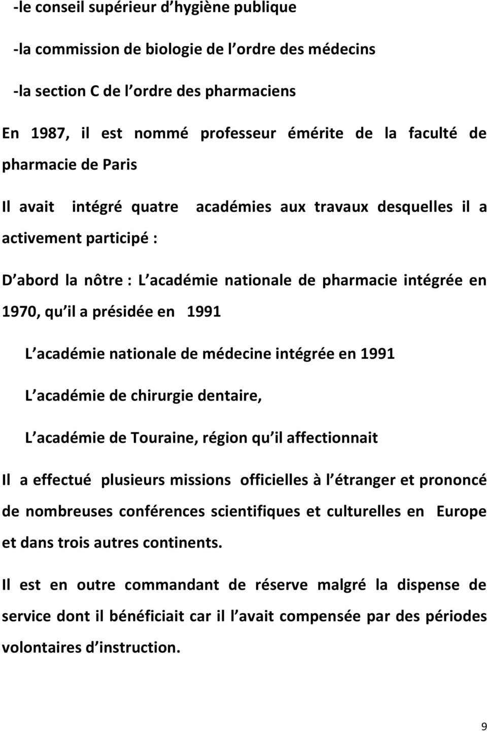 L académie nationale de médecine intégrée en 1991 L académie de chirurgie dentaire, L académie de Touraine, région qu il affectionnait Il a effectué plusieurs missions officielles à l étranger et