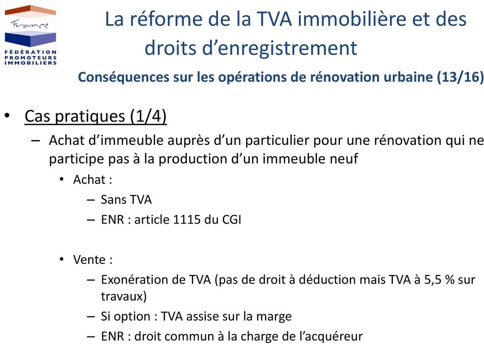 Achat : Sans TVA ENR : article 1115 du CGI Vente : Exonération de TVA (pas de droit à déduction mais