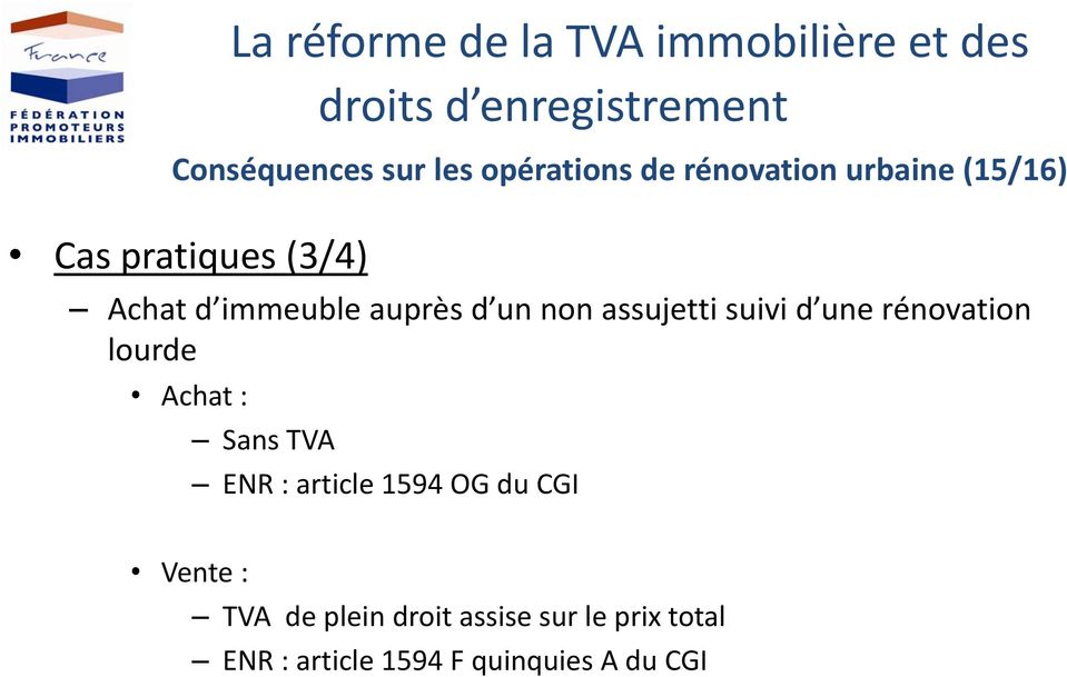 rénovation lourde Achat : Sans TVA ENR : article 1594 OG du CGI Vente :