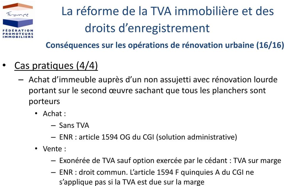Sans TVA ENR : article 1594 OG du CGI (solution administrative) Vente : Exonérée de TVA sauf option exercée par le