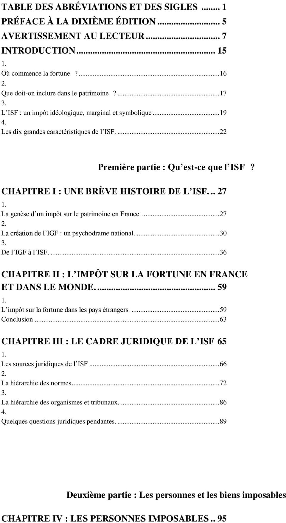CHAPITRE I : UNE BRÈVE HISTOIRE DE L ISF... 27 1. La genèse d un impôt sur le patrimoine en France.... 27 2. La création de l IGF : un psychodrame national.... 30 3. De l IGF à l ISF.