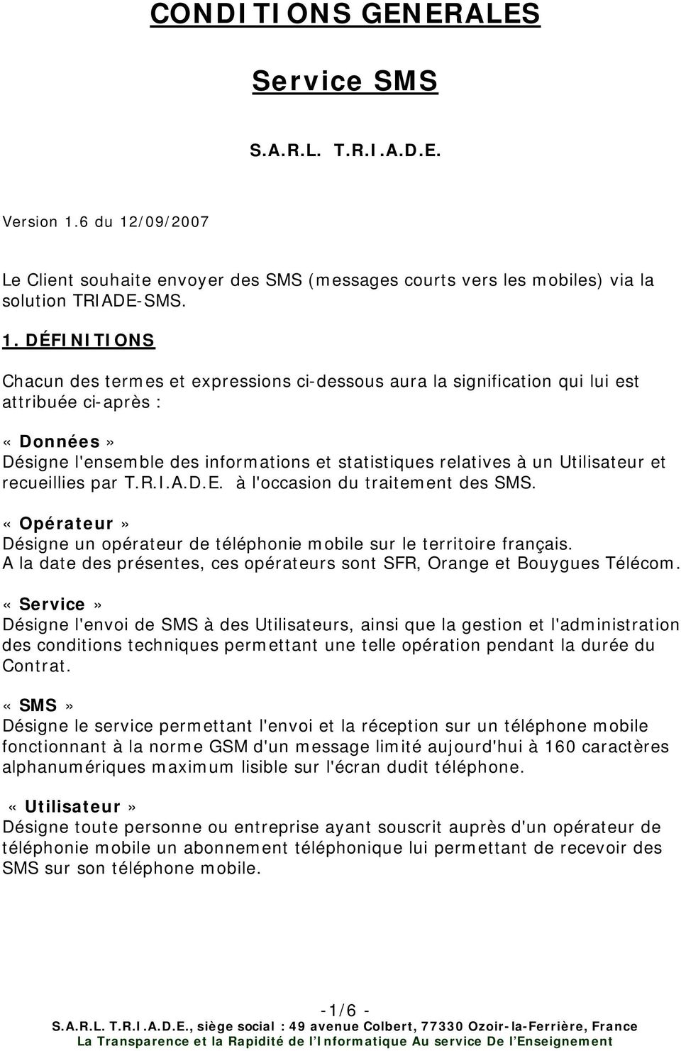/09/2007 Le Client souhaite envoyer des SMS (messages courts vers les mobiles) via la solution TRIADE-SMS. 1.
