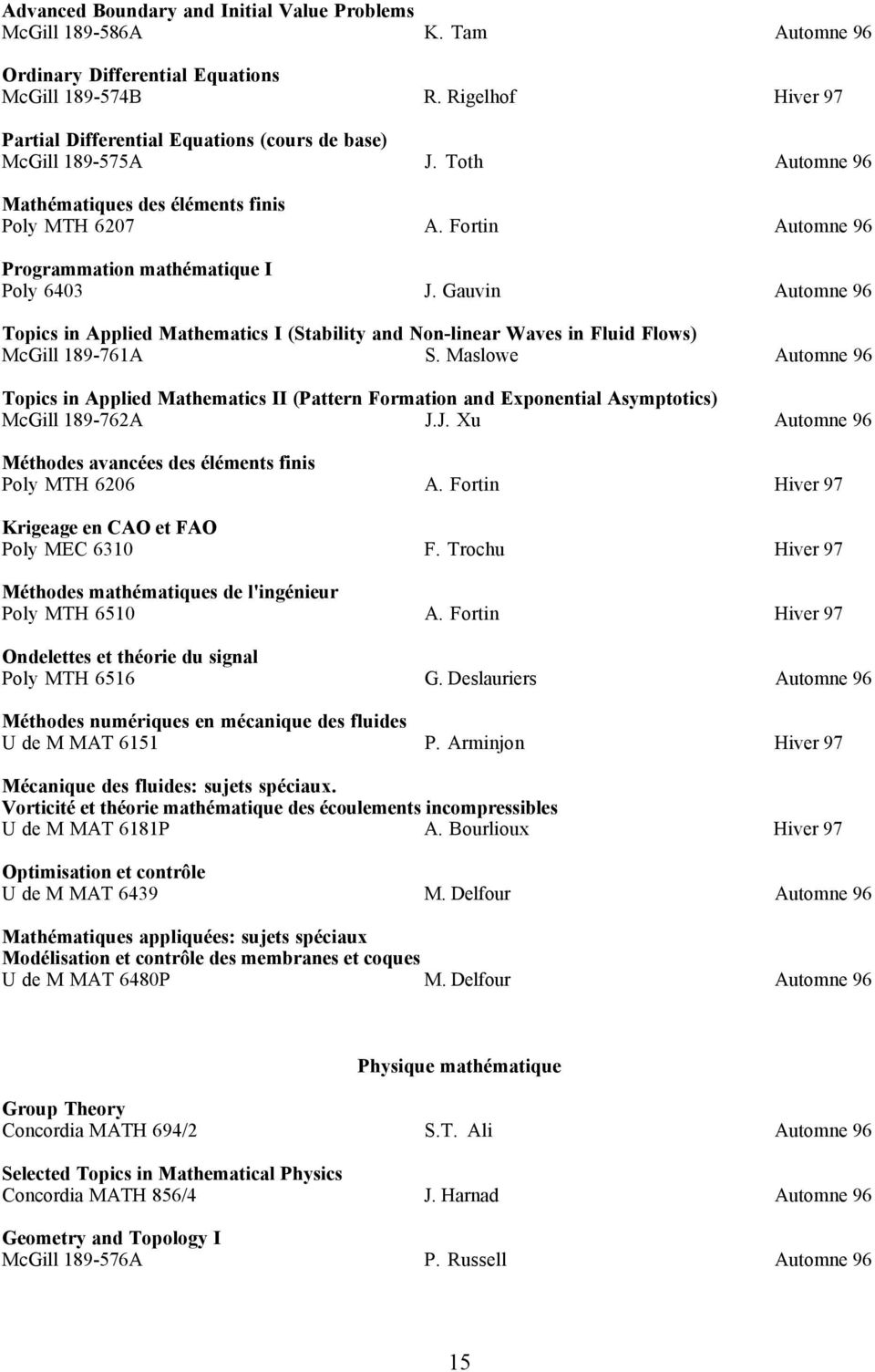 Fortin Automne 96 Programmation mathžmatique I Poly 6403 J. Gauvin Automne 96 Topics in Applied Mathematics I (Stability and Non-linear Waves in Fluid Flows) McGill 189-761A S.