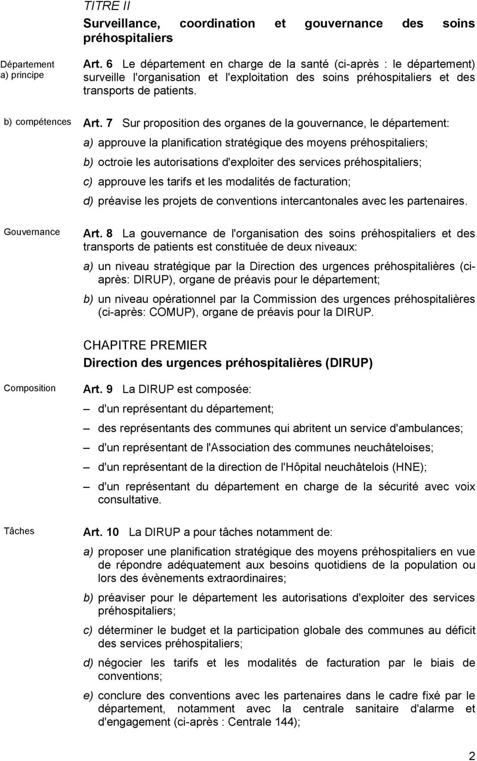 7 Sur proposition des organes de la gouvernance, le département: a) approuve la planification stratégique des moyens préhospitaliers; b) octroie les autorisations d'exploiter des services