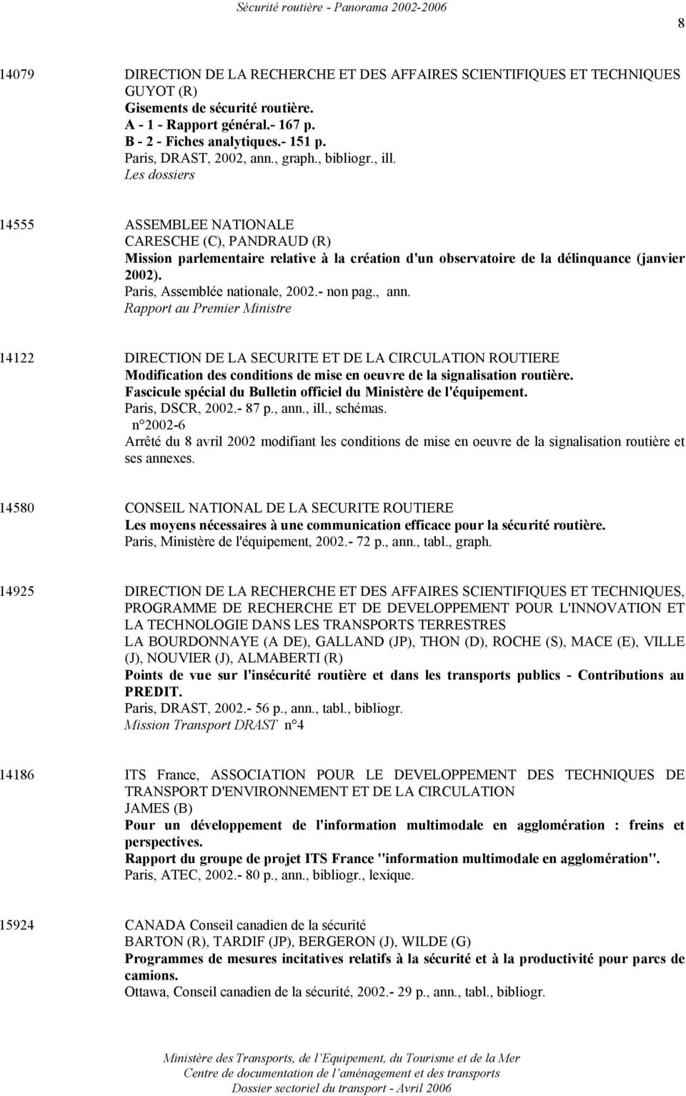 Les dossiers 14555 ASSEMBLEE NATIONALE CARESCHE (C), PANDRAUD (R) Mission parlementaire relative à la création d'un observatoire de la délinquance (janvier 2002). Paris, Assemblée nationale, 2002.