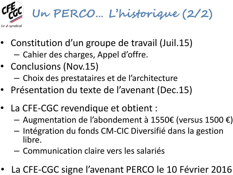 15) La CFE-CGC revendique et obtient : Augmentation de l abondement à 1550 (versus 1500 ) Intégration du fonds