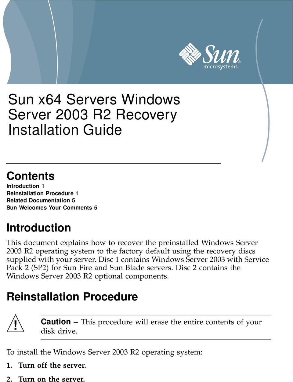 server. Disc 1 contains Windows Server 2003 with Service Pack 2 (SP2) for Sun Fire and Sun Blade servers. Disc 2 contains the Windows Server 2003 R2 optional components.