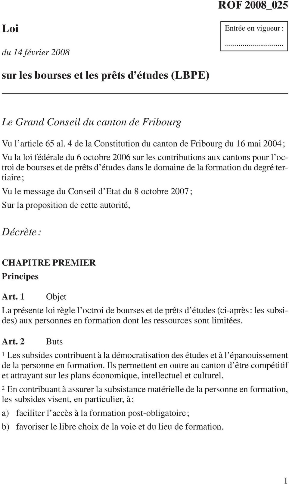 formation du degré tertiaire; Vu le message du Conseil d Etat du 8 octobre 2007; Sur la proposition de cette autorité, Décrète: CHAPITRE PREMIER Principes Art.
