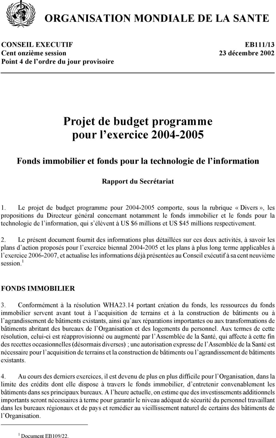 Le projet de budget programme pour 2004-2005 comporte, sous la rubrique «Divers», les propositions du Directeur général concernant notamment le fonds immobilier et le fonds pour la technologie de l