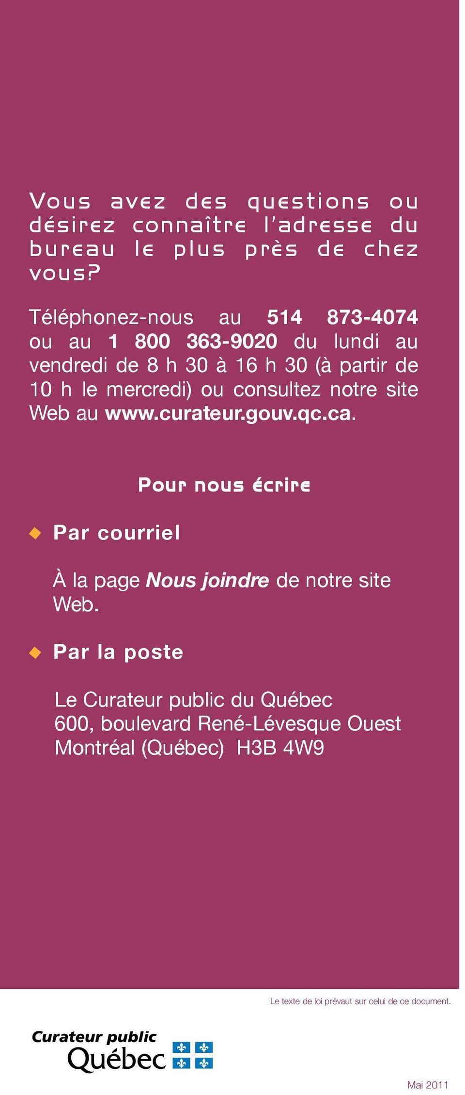 ou consultez notre site Web au www.curateur.gouv.qc.ca. Par courriel Pour nous écrire À la page Nous joindre de notre site Web.