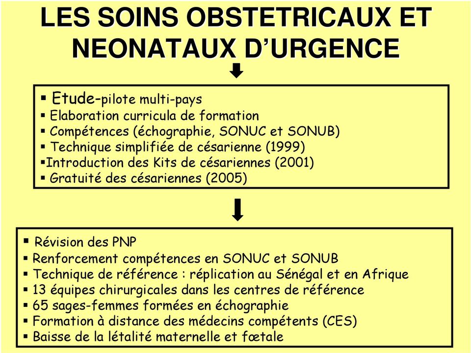 Renforcement compétences en SONUC et SONUB Technique de référence : réplication au Sénégal et en Afrique 13 équipes chirurgicales dans les