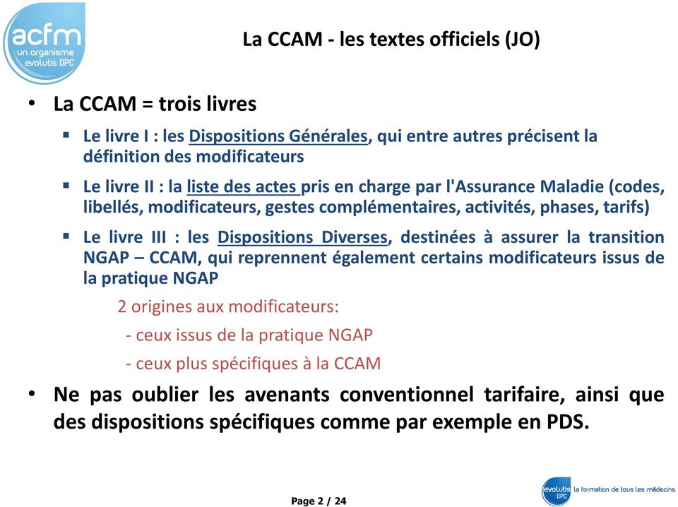 Diverses, destinées à assurer la transition NGAP CCAM, qui reprennent également certains modificateurs issus de la pratique NGAP 2 origines aux modificateurs: - ceux issus de