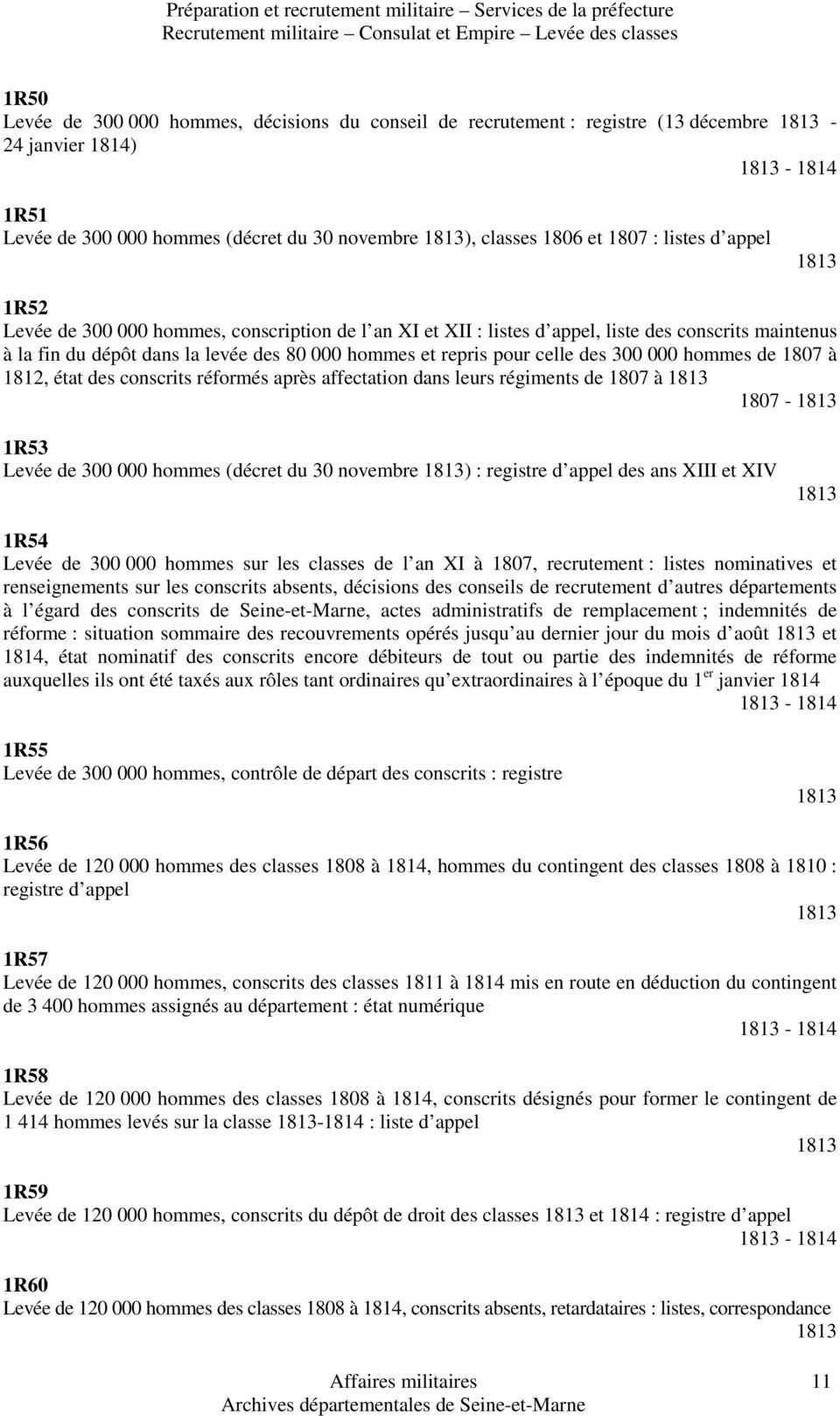 XI et XII : listes d appel, liste des conscrits maintenus à la fin du dépôt dans la levée des 80 000 hommes et repris pour celle des 300 000 hommes de 1807 à 1812, état des conscrits réformés après
