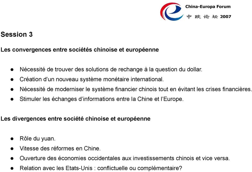 Stimuler les échanges d informations entre la Chine et l Europe. Les divergences entre société chinoise et européenne Rôle du yuan.