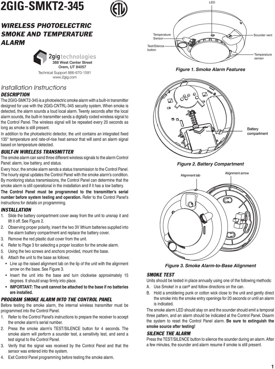 Smoke Alarm Features Sounder vent Temperature sensor Installation Instructions DESCRIPTION The 2GIG-SMKT2-345 is a photoelectric smoke alarm with a built-in transmitter designed for use with the