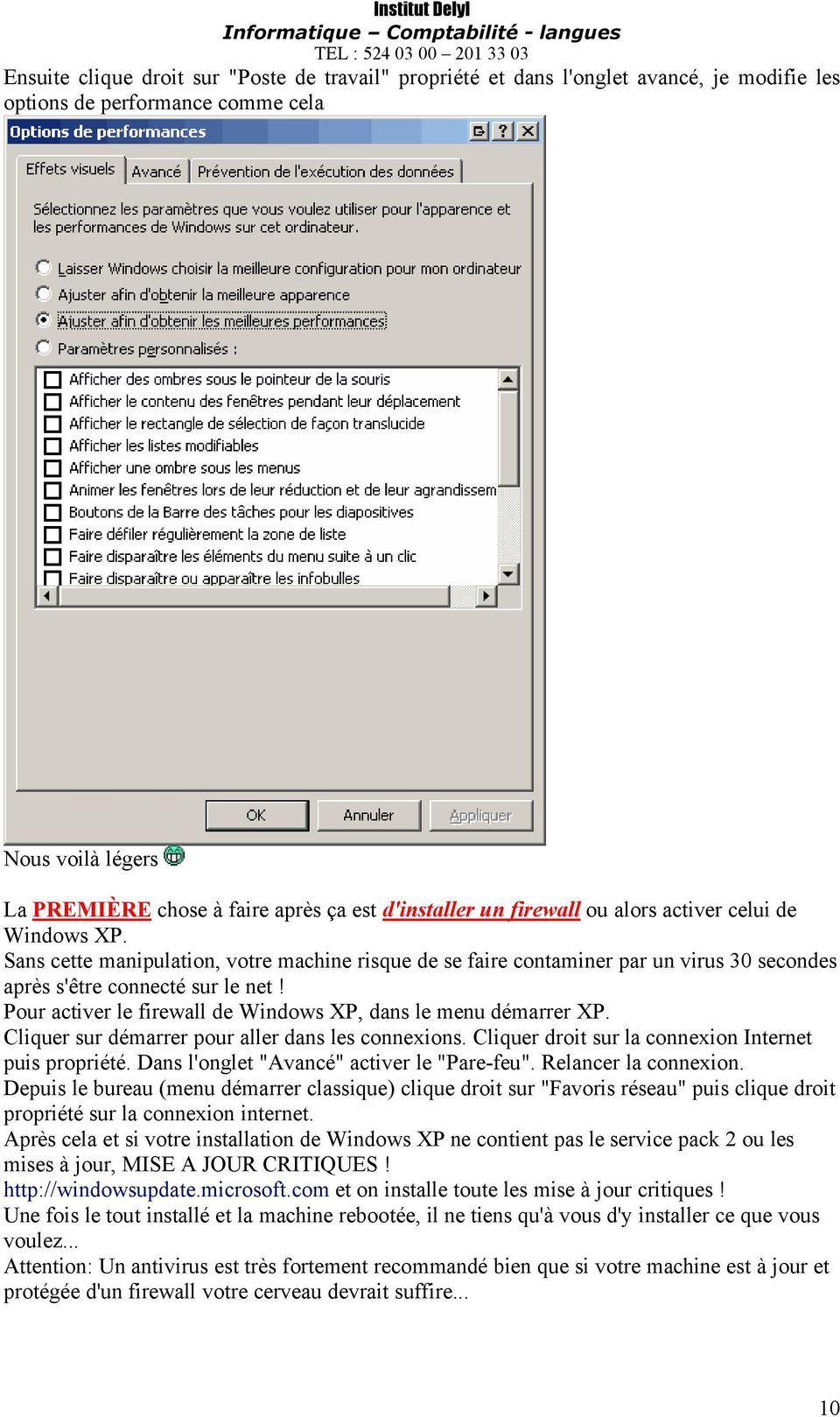 Pour activer le firewall de Windows XP, dans le menu dåmarrer XP. Cliquer sur dåmarrer pour aller dans les connexions. Cliquer droit sur la connexion Internet puis propriåtå.
