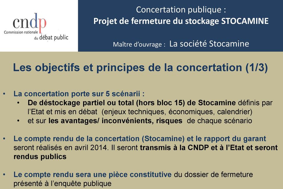 chaque scénario Le compte rendu de la concertation (Stocamine) et le rapport du garant seront réalisés en avril 2014.
