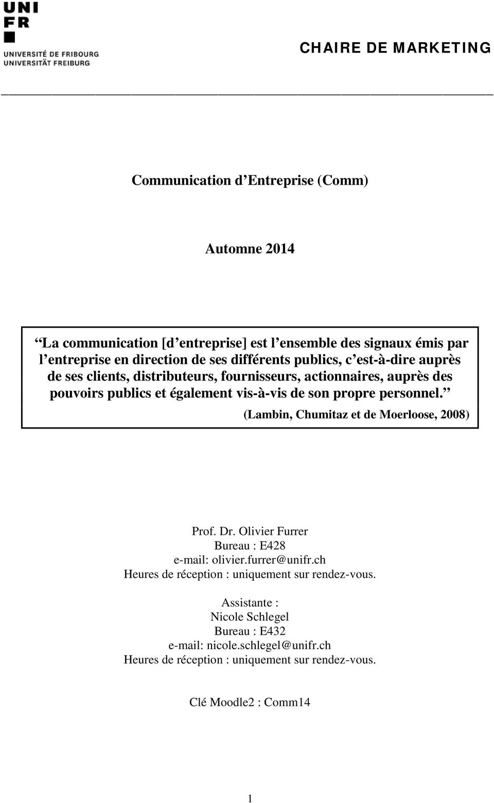 propre personnel. (Lambin, Chumitaz et de Moerloose, 2008) Prof. Dr. Olivier Furrer Bureau : E428 e-mail: olivier.furrer@unifr.