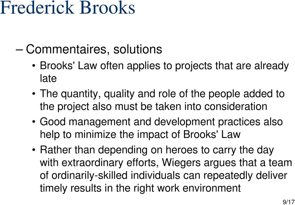 help to minimize the impact of Brooks' Law Rather than depending on heroes to carry the day with extraordinary efforts,