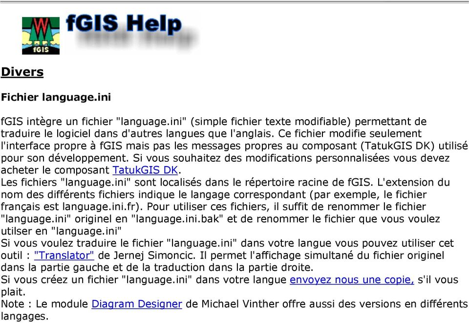 Si vous souhaitez des modifications personnalisées vous devez acheter le composant TatukGIS DK. Les fichiers "language.ini" sont localisés dans le répertoire racine de fgis.