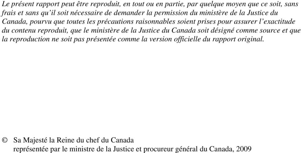 contenu reproduit, que le ministère de la Justice du Canada soit désigné comme source et que la reproduction ne soit pas présentée comme la