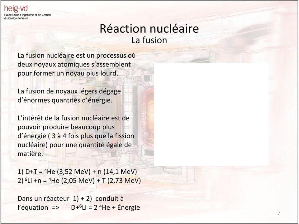 L intérêt de la fusion nucléaire est de pouvoir produire beaucoup plus d énergie ( 3 à4 fois plus que la fission nucléaire) pour