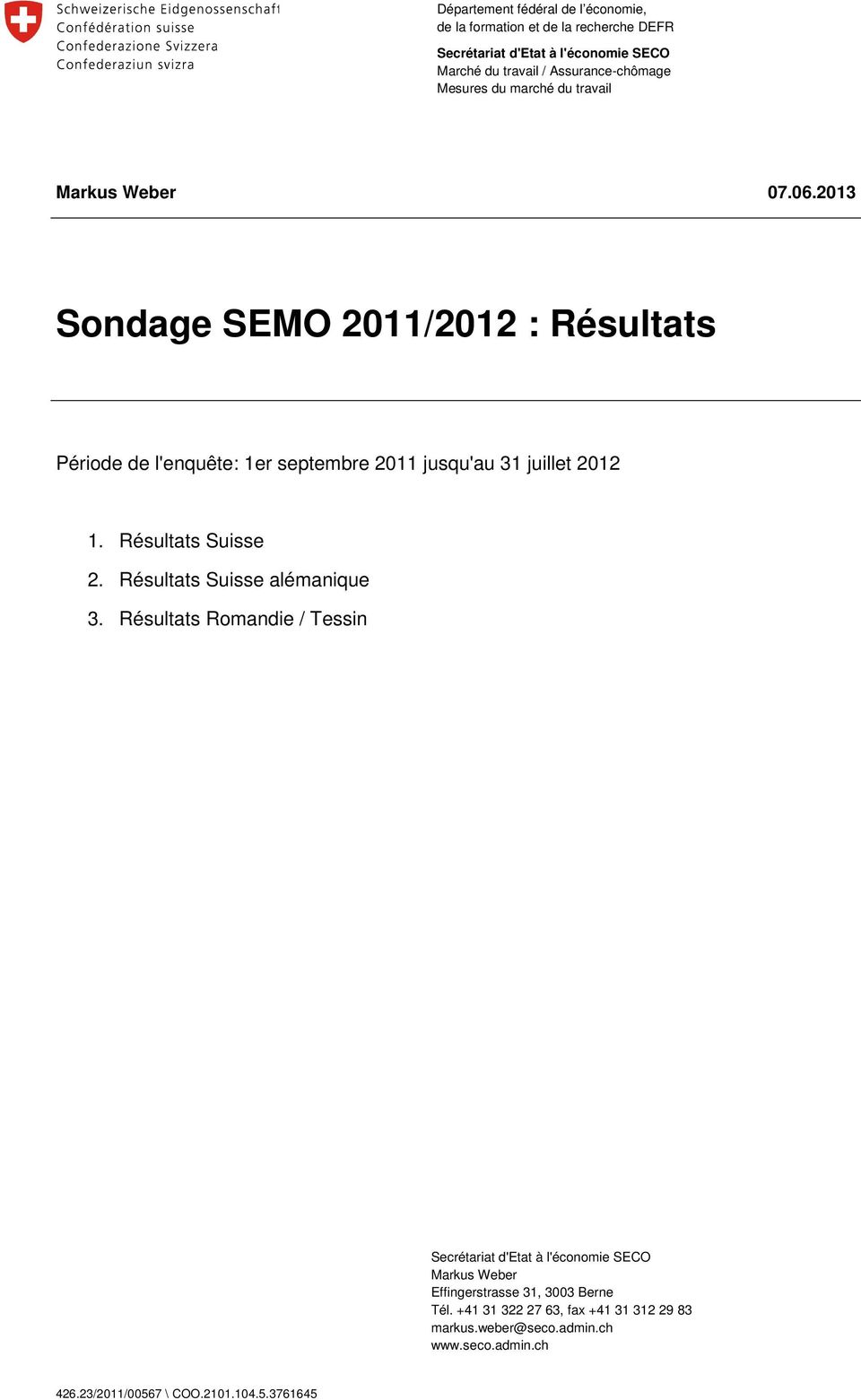 2013 Sondage SEMO 2011/2012 : Résultats Période de l'enquête: 1er septembre 2011 jusqu'au 31 juillet 2012 1. Résultats Suisse 2.