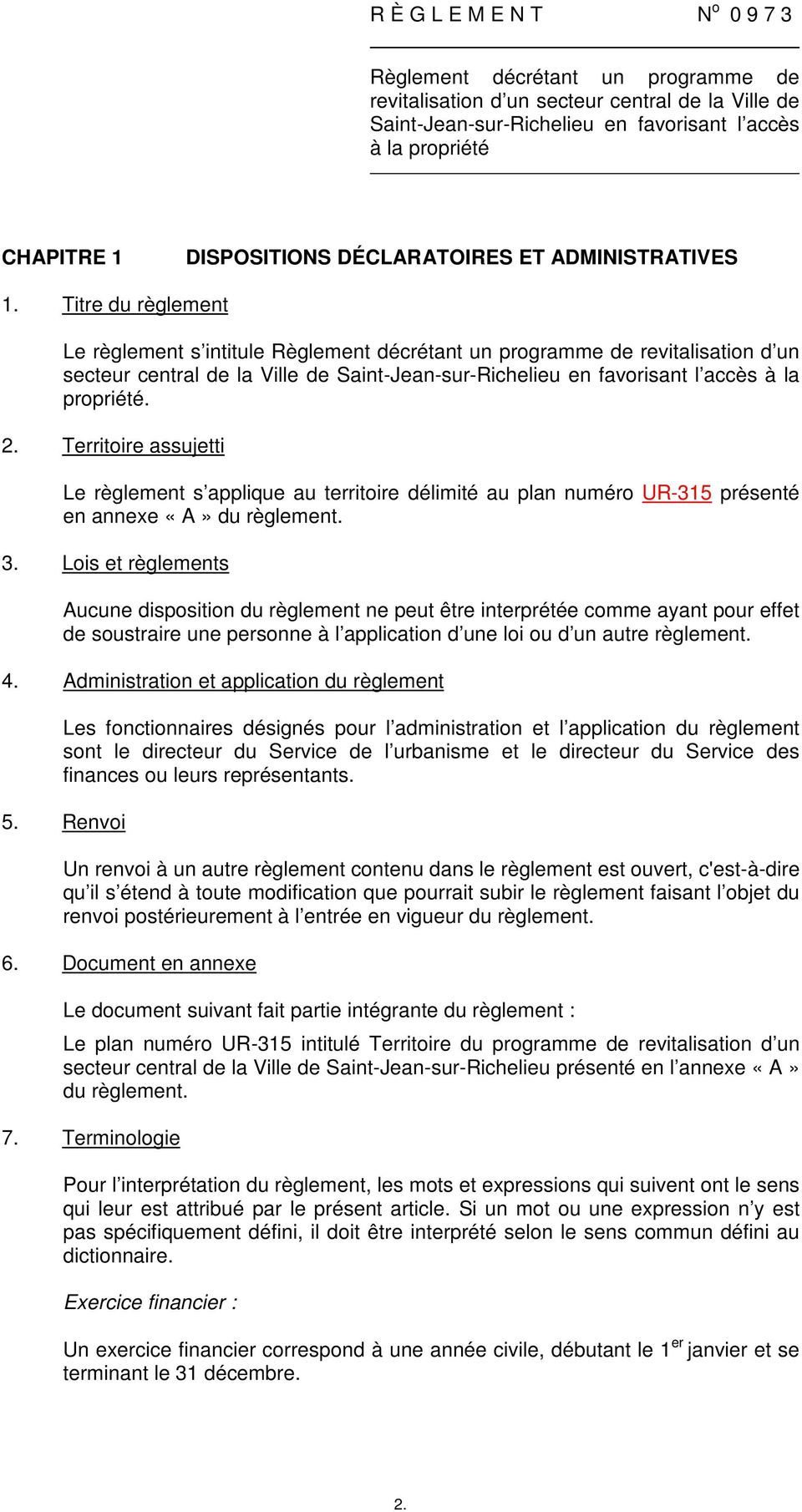 Titre du règlement Le règlement s intitule Règlement décrétant un programme de revitalisation d un secteur central de la Ville de Saint-Jean-sur-Richelieu en favorisant l accès à la propriété. 2.