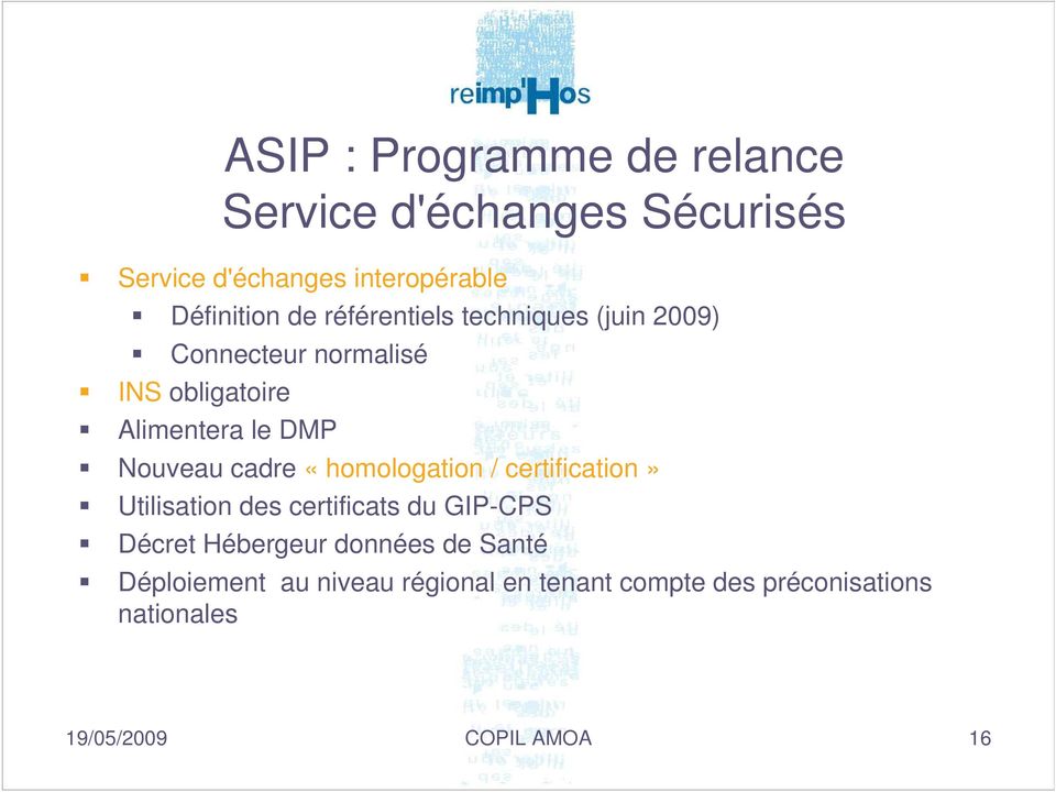 cadre «homologation / certification» Utilisation des certificats du GIP-CPS Décret Hébergeur données de