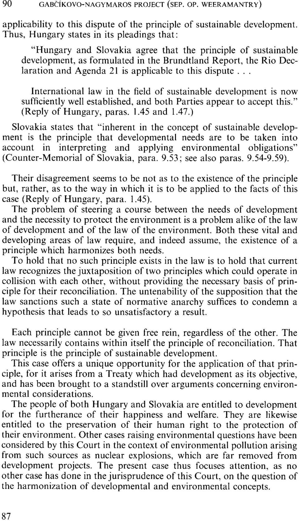 applicable to this dispute... International law in the field of sustainable development is now sufficiently well established, and both Parties appear to accept this." (Reply of Hungary, paras. 1.