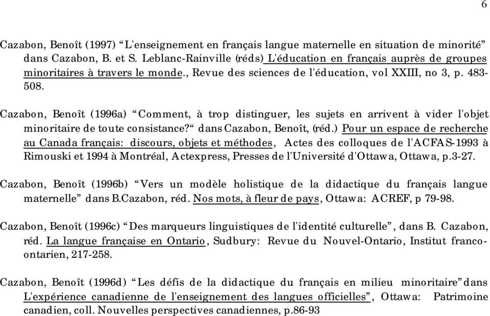 Cazabon, Benoît (1996a) Comment, à trop distinguer, les sujets en arrivent à vider l'objet minoritaire de toute consistance? dans Cazabon, Benoît, (réd.
