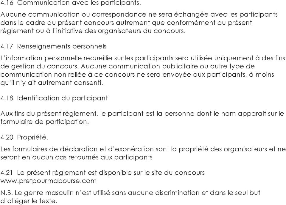 concours. 4.17 Renseignements personnels L information personnelle recueillie sur les participants sera utilisée uniquement à des fins de gestion du concours.