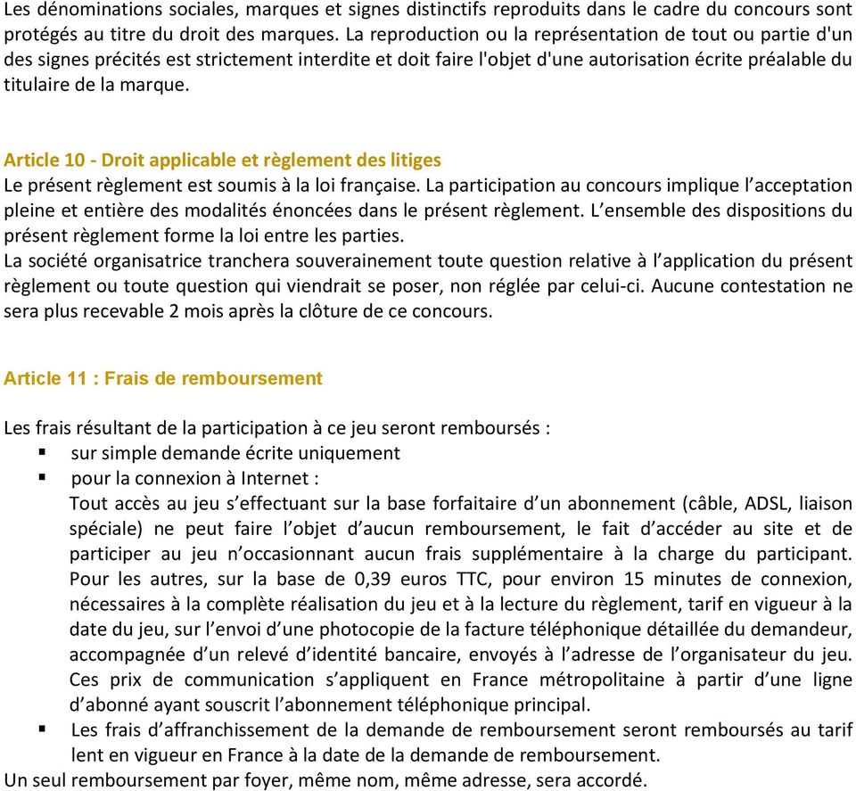 Article 10 - Droit applicable et règlement des litiges Le présent règlement est soumis à la loi française.