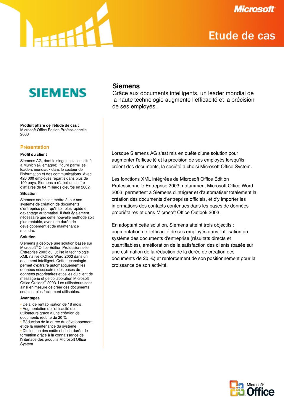 mondiaux dans le secteur de l'information et des communications. Avec 426 000 employés répartis dans plus de 190 pays, Siemens a réalisé un chiffre d'affaires de 84 milliards d'euros en 2002.