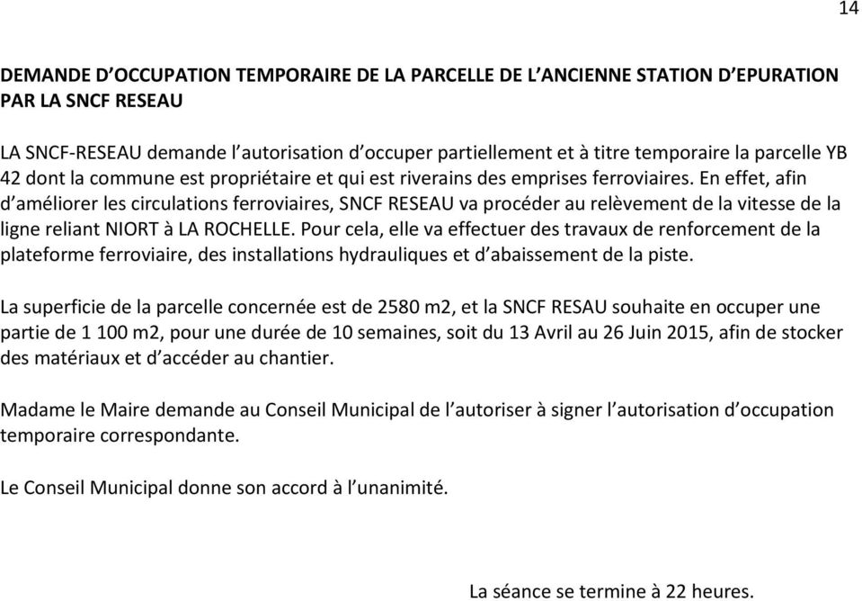 En effet, afin d améliorer les circulations ferroviaires, SNCF RESEAU va procéder au relèvement de la vitesse de la ligne reliant NIORT à LA ROCHELLE.