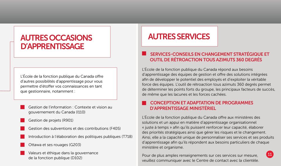 des politiques publiques (T718) Ottawa et ses rouages (G203) Valeurs et éthique dans la gouvernance de la fonction publique (D102) Autres services Services-conseils en changement stratégique et outil