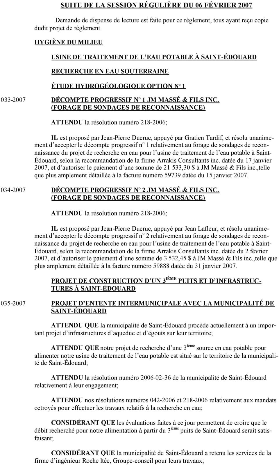 (FORAGE DE SONDAGES DE RECONNAISSANCE) ATTENDU la résolution numéro 218-2006; IL est proposé par Jean-Pierre Ducruc, appuyé par Gratien Tardif, et résolu unanimement d accepter le décompte progressif