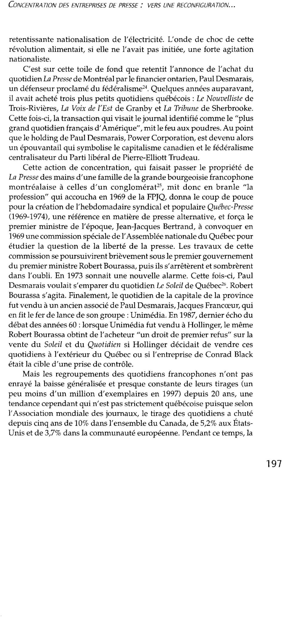 C'est sur cette toile de fond que retentit l'annonce de l'achat du quotidien La Presse de Montréal par le financier ontarien, Paul Desmarais, un défenseur proclamé du fédéralisme2a.