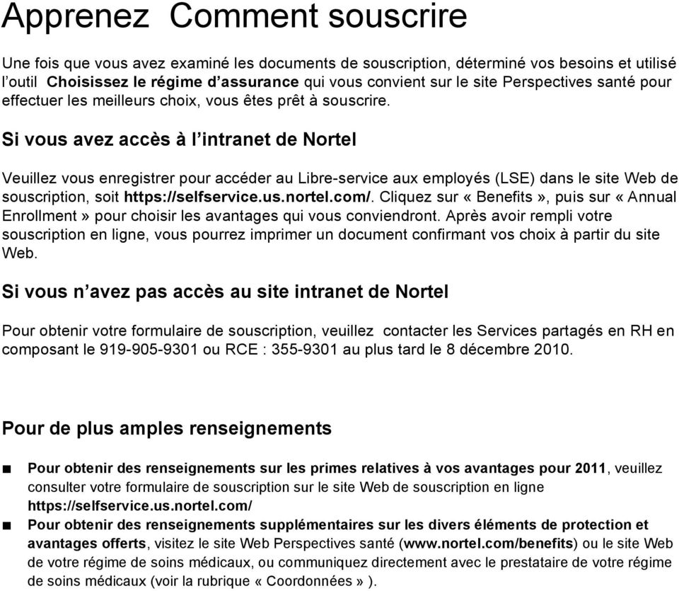 Si vous avez accès à l intranet de Nortel Veuillez vous enregistrer pour accéder au Libre-service aux employés (LSE) dans le site Web de souscription, soit https://selfservice.us.nortel.com/.